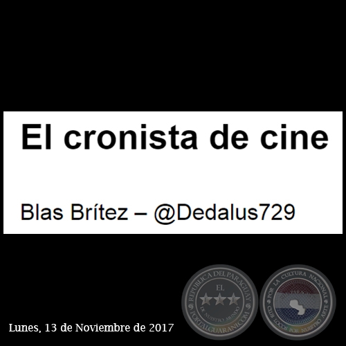 EL CRONISTA DE CINE - Por BLAS BRÍTEZ - Lunes, 13 de noviembre 2017